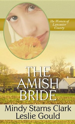 The Amish Bride (Women of Lancaster County) (9781611734911) by Clark, Mindy Starns; Gould, Leslie