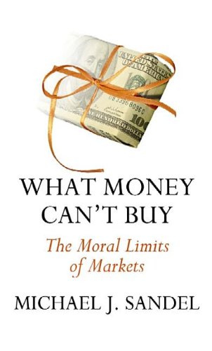 Beispielbild fr What Money Can't Buy : The Moral Limits of Markets zum Verkauf von Better World Books