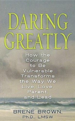 Beispielbild fr Daring Greatly : How the Courage to Be Vulnerable Transforms the Way We Live, Love, Parent, and Lead zum Verkauf von Better World Books