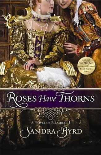 Stock image for Roses Have Thorns: A Novel of Elizabeth I for sale by BooksRun