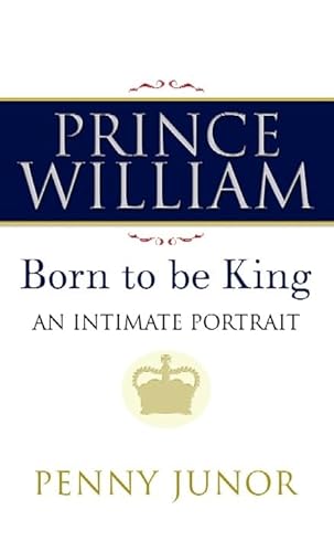 Beispielbild fr Prince William : Born to Be King zum Verkauf von Better World Books