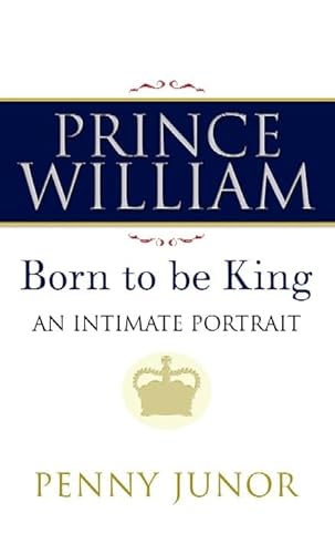 Imagen de archivo de Prince William : Born to Be King a la venta por Better World Books