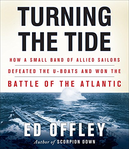 Beispielbild fr Turning the Tide: How a Small Band of Allied Sailors Defeated the U-Boats and Won the Battle of the Atlantic zum Verkauf von Ezekial Books, LLC