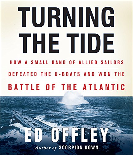 9781611743906: Turning the Tide: How a Small Band of Allied Sailors Defeated the U-Boats and Won the Battle of the Atlantic