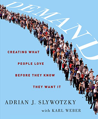 Demand: Creating What People Love Before They Know They Want It (9781611746518) by Slywotzky, Adrian J.; Weber, Karl