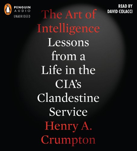 9781611760712: The Art of Intelligence: Lessons from a Life in the Cia's Clandestine Service