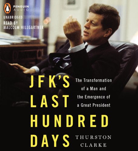 Imagen de archivo de JFK's Last Hundred Days: The Transformation of a Man and The Emergence of a Great President a la venta por SecondSale