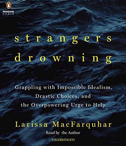 9781611764741: Strangers Drowning: Grappling with Impossible Idealism, Drastic Choices, the Overpowering Urge to Help