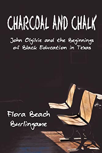 Imagen de archivo de Charcoal and Chalk: John Ogilvie and the Beginnings of Black Education in Texas a la venta por ThriftBooks-Dallas