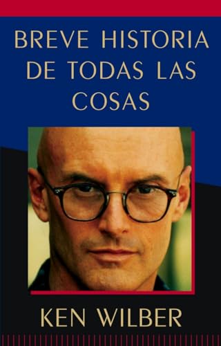 Breve historia de todas las cosas (A Brief History of Everything) (Spanish Edition) (9781611800234) by Wilber, Ken