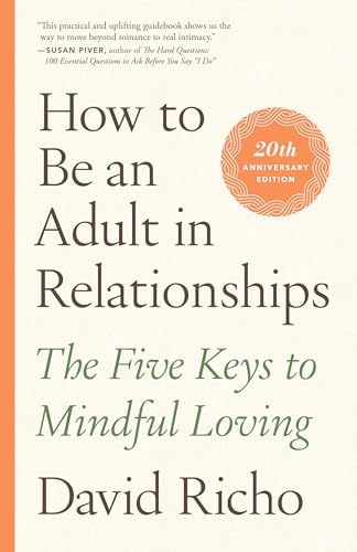 9781611800463: How to Be an Adult in Relationships: The Five Keys to Mindful Loving