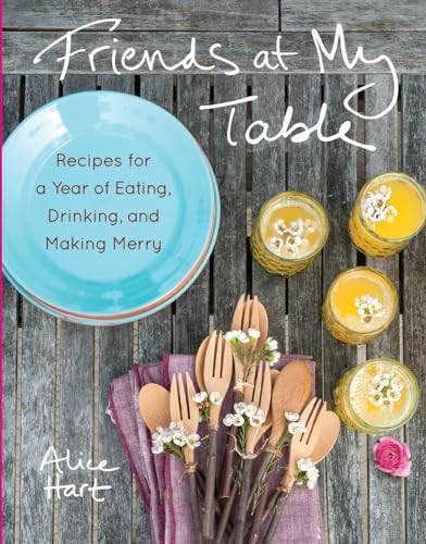 9781611800609: Friends at My Table: Recipes for a Year of Eating, Drinking, and Making Merry