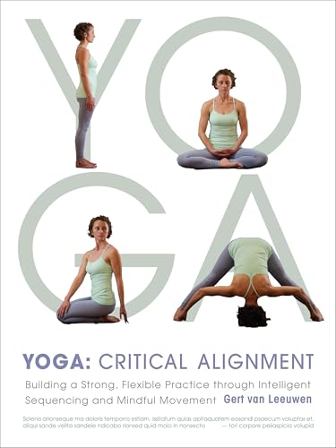 

Yoga: Critical Alignment : Building a Strong, Flexible Practice Through Intelligent Sequencing and Mindful Movement [first edition]