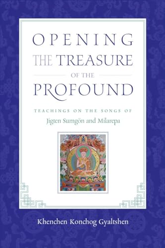 Beispielbild fr Opening the Treasure of the Profound: Teachings on the Songs of Jigten Sumgon and Milarepa zum Verkauf von HPB-Ruby