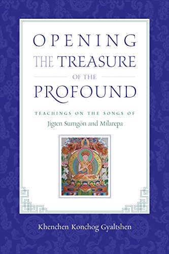 9781611800708: Opening the Treasure of the Profound: Teachings on the Songs of Jigten Sumgon and Milarepa