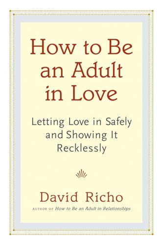 Stock image for How to Be an Adult in Love: Letting Love in Safely and Showing It Recklessly for sale by ThriftBooks-Dallas