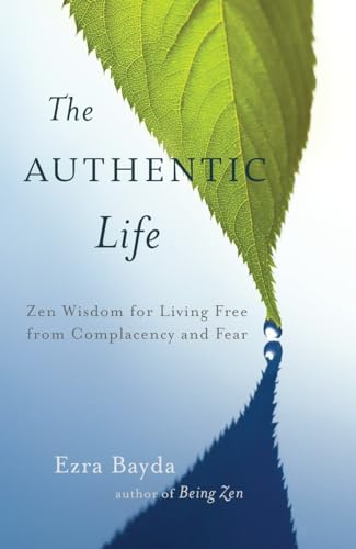 Stock image for The Authentic Life: Zen Wisdom for Living Free from Complacency and Fear for sale by Goodwill Books