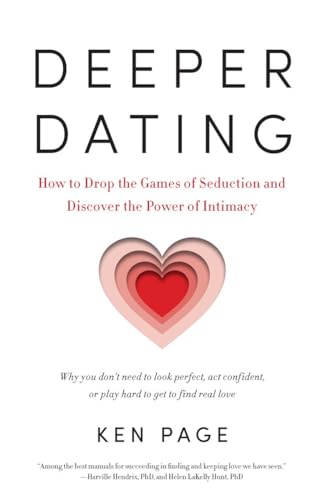 Imagen de archivo de Deeper Dating: How to Drop the Games of Seduction and Discover the Power of Intimacy a la venta por Junette2000