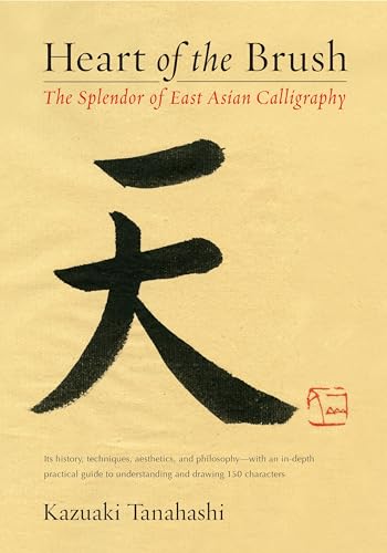 Stock image for Heart of the Brush: The Splendor of East Asian Calligraphy for sale by Zoom Books Company