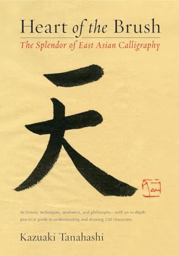 Stock image for Heart of the Brush: The Splendor of East Asian Calligraphy for sale by Half Price Books Inc.