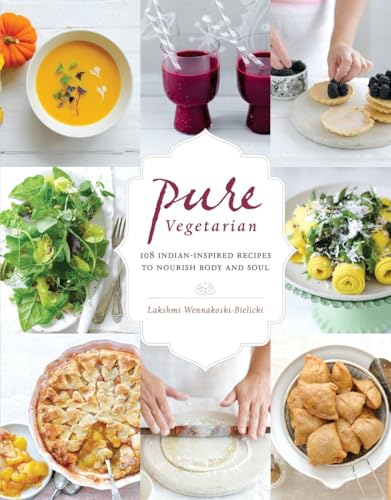 Stock image for Pure Vegetarian : 108 Indian-Inspired Recipes to Nourish Body and Soul for sale by Better World Books