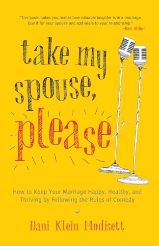 Beispielbild fr Take My Spouse, Please : How to Keep Your Marriage Happy, Healthy, and Thriving by Following the Rules of Comedy zum Verkauf von Better World Books