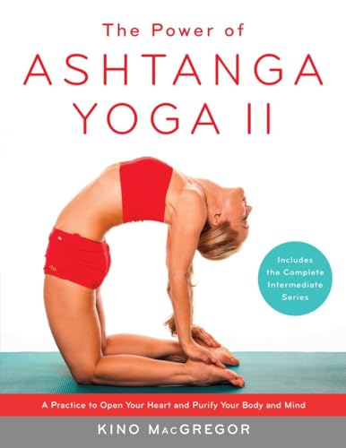 The Power of Ashtanga Yoga II: The Intermediate Series: A Practice to Open Your Heart and Purify ...