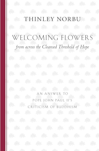 Stock image for Welcoming Flowers from across the Cleansed Threshold of Hope: An Answer to Pope John Paul II's Criticism of Buddhism for sale by Powell's Bookstores Chicago, ABAA