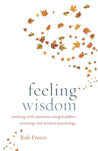 Stock image for Feeling Wisdom: Working with Emotions Using Buddhist Teachings and Western Psychology for sale by Goodwill of Colorado