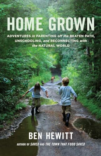 9781611801699: Home Grown: Adventures in Parenting off the Beaten Path, Unschooling, and Reconnecting with the Natural World