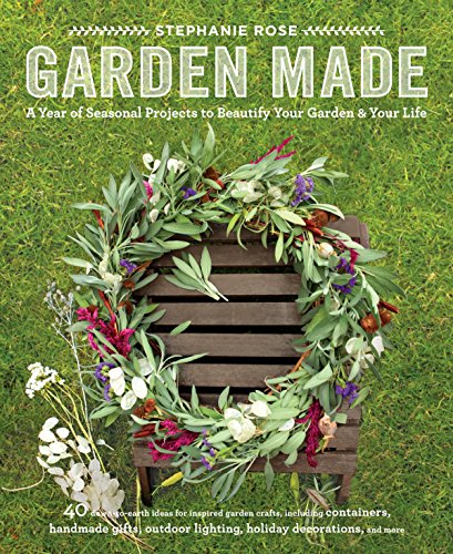 Beispielbild fr Garden Made: A Year of Seasonal Projects to Beautify Your Garden and Your Life zum Verkauf von Wonder Book