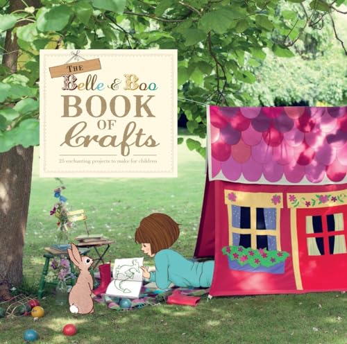 Beispielbild fr The Belle and Boo Book of Crafts : 25 Enchanting Projects to Make for Children zum Verkauf von Better World Books