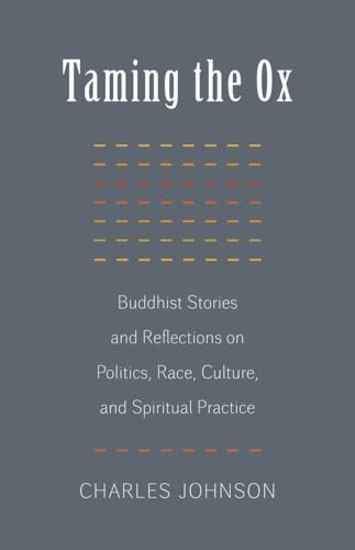 Taming the Ox: Buddhist Stories and Reflections on Politics, Race, Culture, and Spiritual Practice