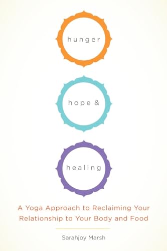 Stock image for Hunger, Hope, and Healing : A Yoga Approach to Reclaiming Your Relationship to Your Body and Food for sale by Better World Books