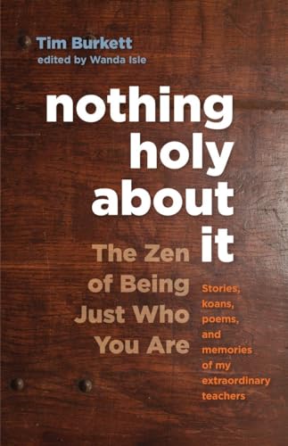 NOTHING HOLY ABOUT IT: The Zen of Being Just Who You Are