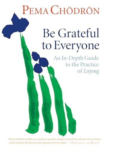 Imagen de archivo de Be Grateful to Everyone: An In-Depth Guide to the Practice of Lojong a la venta por Front Cover Books