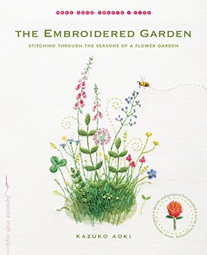Beispielbild fr The Embroidered Garden: Stitching through the Seasons of a Flower Garden (Make Good: Japanese Craft Style) zum Verkauf von HPB-Ruby