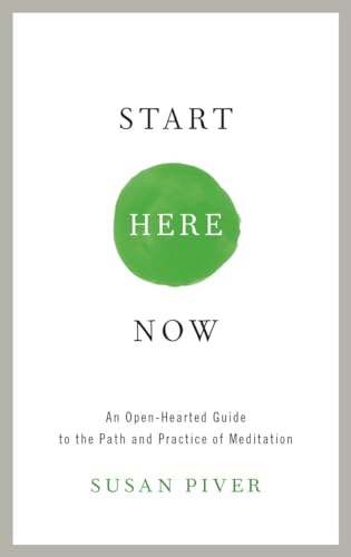 START HERE NOW: An Open-Hearted Guide To The Path & Practice Of Meditation