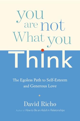 Beispielbild fr You Are Not What You Think : The Egoless Path to Self-Esteem and Generous Love zum Verkauf von Better World Books