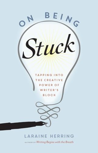9781611802900: On Being Stuck: Tapping Into the Creative Power of Writer's Block