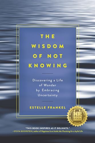 Stock image for The Wisdom of Not Knowing: Discovering a Life of Wonder by Embracing Uncertainty for sale by Sugarhouse Book Works, LLC