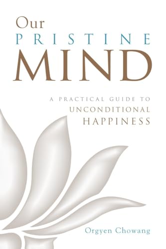 Stock image for Our Pristine Mind: A Practical Guide to Unconditional Happiness for sale by Abacus Bookshop