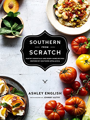 Stock image for Southern from Scratch: Pantry Essentials and Down-Home Recipes for sale by SecondSale