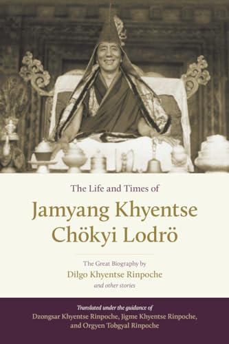 Stock image for The Life and Times of Jamyang Khyentse Ch?kyi Lodr?: The Great Biography by Dilgo Khyentse Rinpoche and Other Stories [Hardcover] Khyentse, Dilgo; Tobgyal, Orgyen; Phuntsok, Khenpo Sonam; Rinpoche, Drubgyud Tenzin and Jamyang, Dzongsar for sale by Particular Things