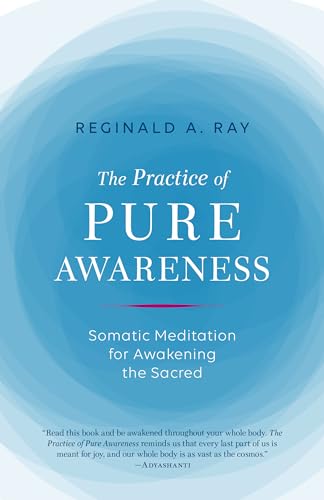 9781611803815: The Practice of Pure Awareness: Somatic Meditation for Awakening the Sacred