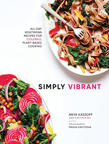 Beispielbild fr Simply Vibrant: All-Day Vegetarian Recipes for Colorful Plant-Based Cooking zum Verkauf von BooksRun