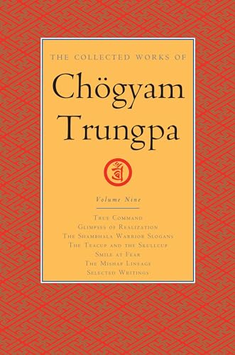 Imagen de archivo de The Collected Works of Chgyam Trungpa, Volume 9: True Command - Glimpses of Realization - Shambhala Warrior Slogans - The Teacup and the Skullcup - . Fear - The Mishap Lineage - Selected Writings a la venta por GF Books, Inc.