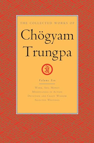 Imagen de archivo de The Collected Works of Chgyam Trungpa, Volume 10: Work, Sex, Money - Mindfulness in Action - Devotion and Crazy Wisdom - Selected Writings a la venta por Books Unplugged