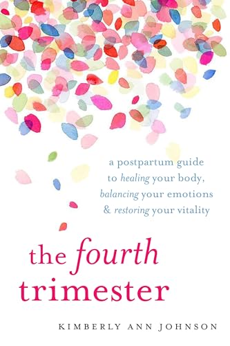 Stock image for The Fourth Trimester: A Postpartum Guide to Healing Your Body, Balancing Your Emotions, and Restoring Your Vitality for sale by Goodwill of Colorado