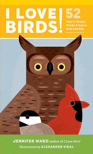 Beispielbild fr I Love Birds!: 52 Ways to Wonder, Wander, and Explore Birds with Kids zum Verkauf von SecondSale